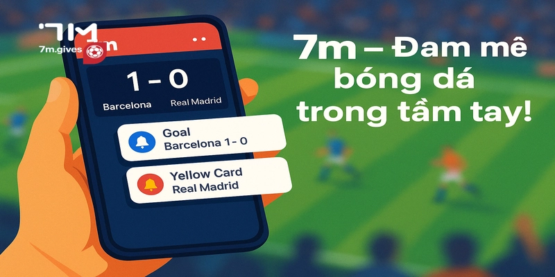 7M - Đam mê bóng đá trong tầm tay