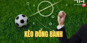 Cách Chơi Kèo Đồng Banh 7M Nắm Bắt Cơ Hội Thắng Lớn