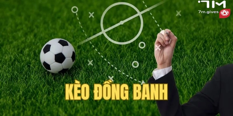 Kèo Đồng Banh 7M