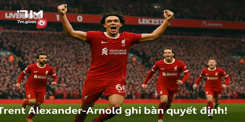 Trent Alexander-Arnold tỏa sáng với bàn thắng quyết định cho Liverpool trước Leicester.