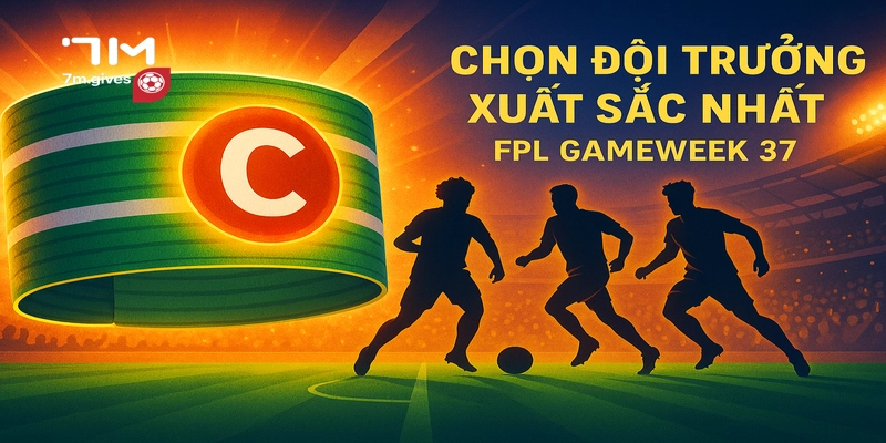 Chọn Đội Trưởng Fantasy Premier League 2025